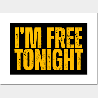 I'M FREE TONIGHT Posters and Art